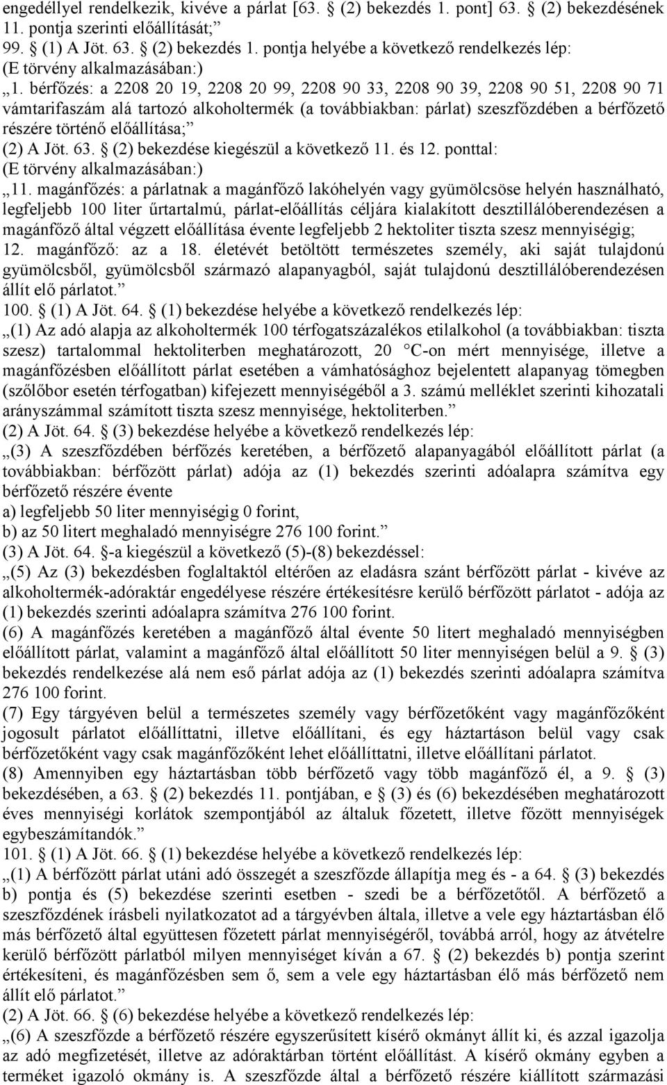 előállítása; (2) A Jöt. 63. (2) bekezdése kiegészül a következő 11. és 12. ponttal: (E törvény alkalmazásában:) 11.