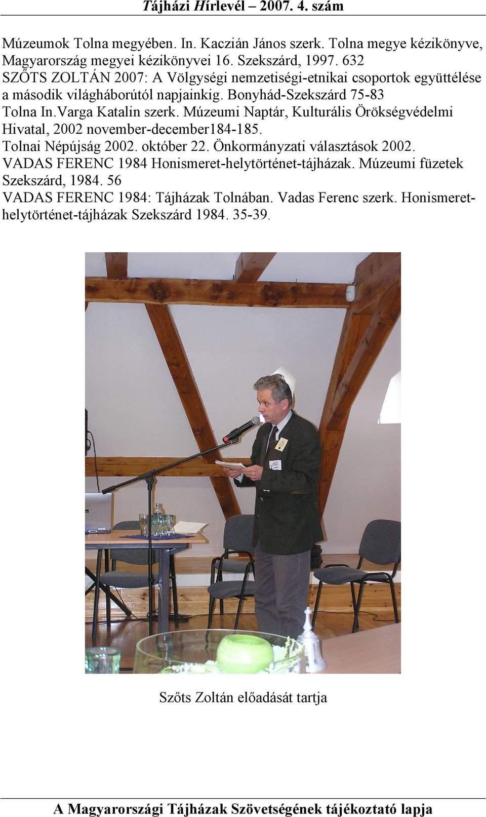Múzeumi Naptár, Kulturális Örökségvédelmi Hivatal, 2002 november-december184-185. Tolnai Népújság 2002. október 22. Önkormányzati választások 2002.