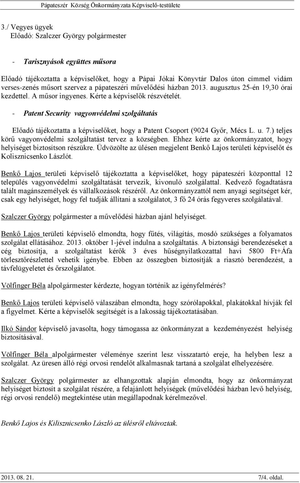 - Patent Security vagyonvédelmi szolgáltatás Előadó tájékoztatta a képviselőket, hogy a Patent Csoport (9024 Győr, Mécs L. u. 7.) teljes körű vagyonvédelmi szolgáltatást tervez a községben.