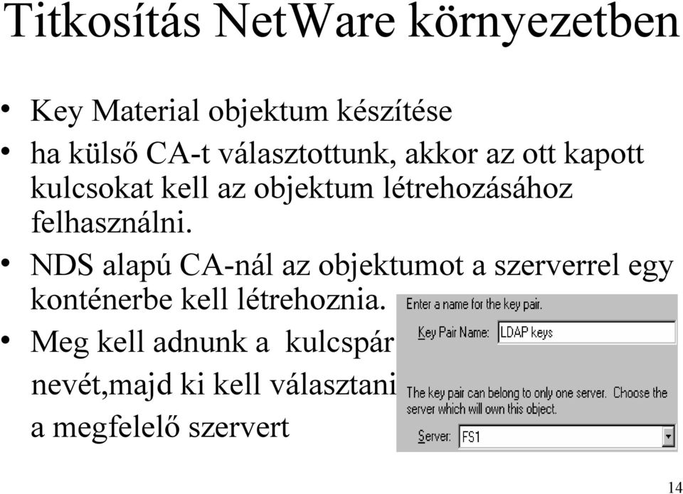 NDS alapú CA-nál az objektumot a szerverrel egy konténerbe kell