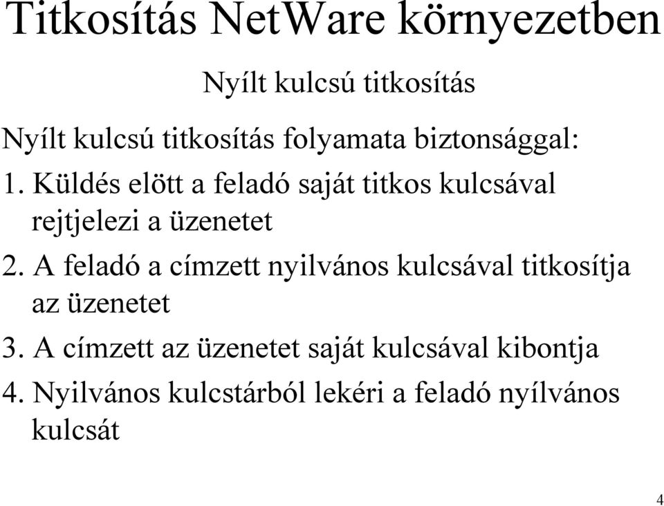 A feladó a címzett nyilvános kulcsával titkosítja az üzenetet 3.