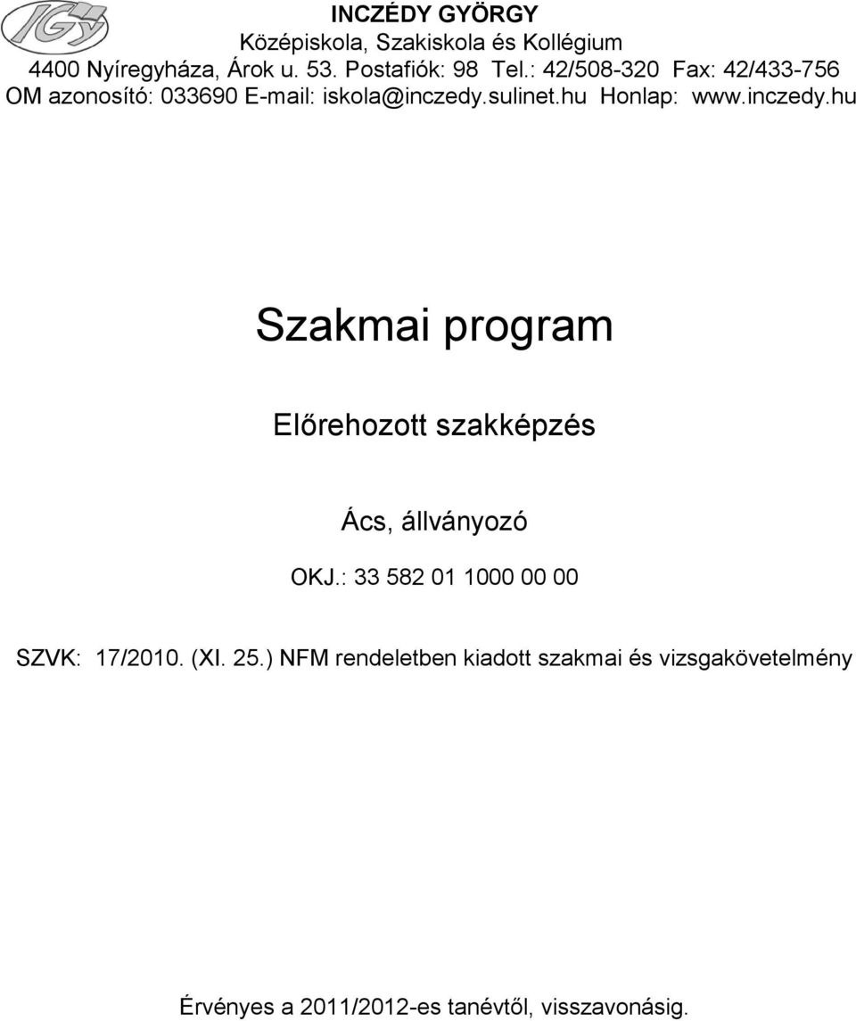 sulinet.hu Honlap: www.inczedy.hu Szakmai program Előrehozott szakképzés Ács, állványozó OKJ.