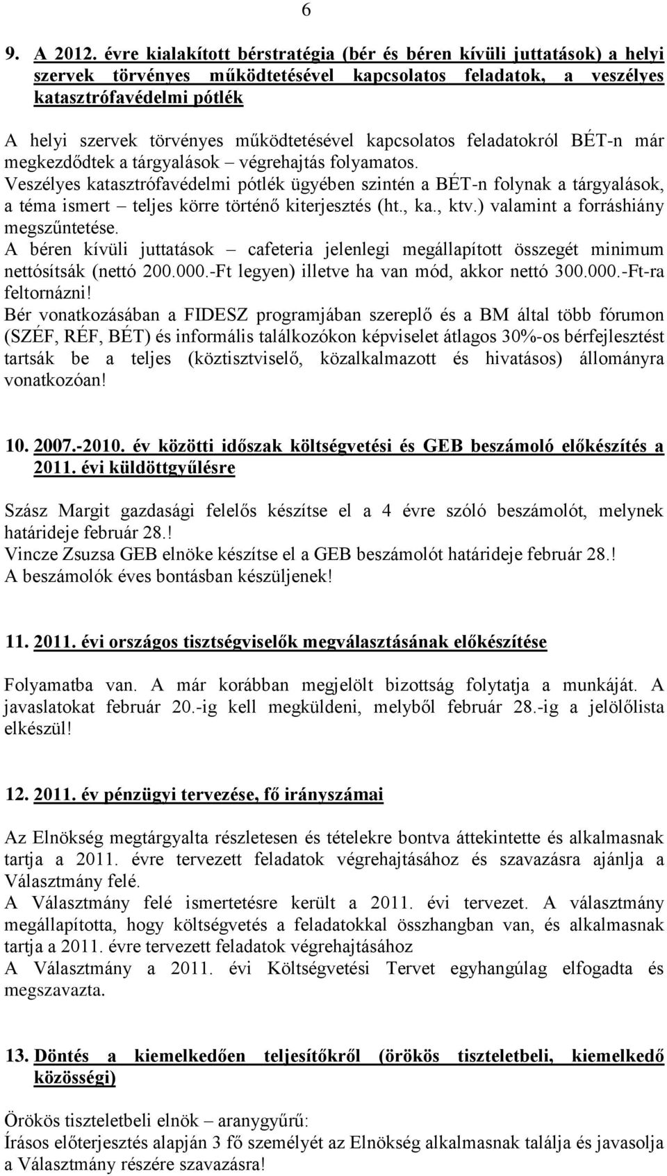 működtetésével kapcsolatos feladatokról BÉT-n már megkezdődtek a tárgyalások végrehajtás folyamatos.