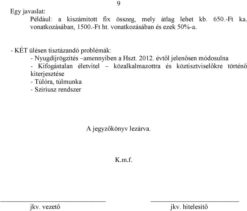 - KÉT ülésen tisztázandó problémák: - Nyugdíjrögzítés amennyiben a Hszt. 2012.