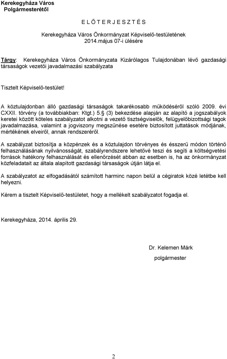 A köztulajdonban álló gazdasági társaságok takarékosabb működéséről szóló 2009. évi CXXII. törvény (a továbbiakban: Ktgt.) 5.