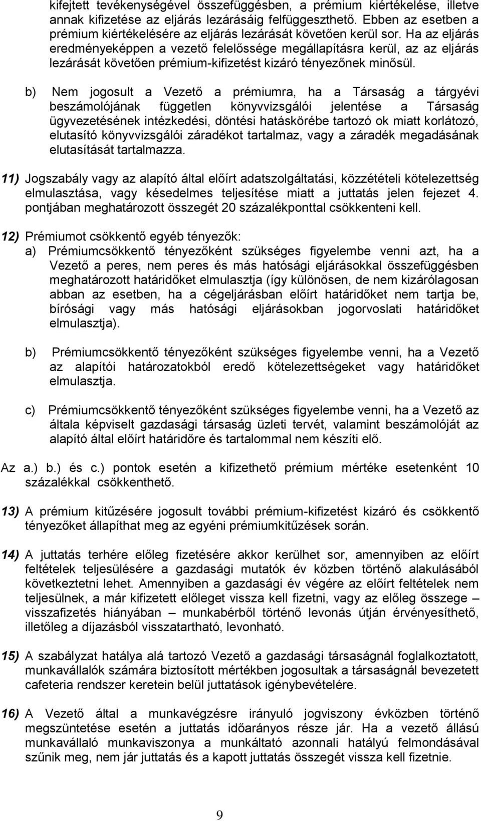 Ha az eljárás eredményeképpen a vezető felelőssége megállapításra kerül, az az eljárás lezárását követően prémium-kifizetést kizáró tényezőnek minősül.