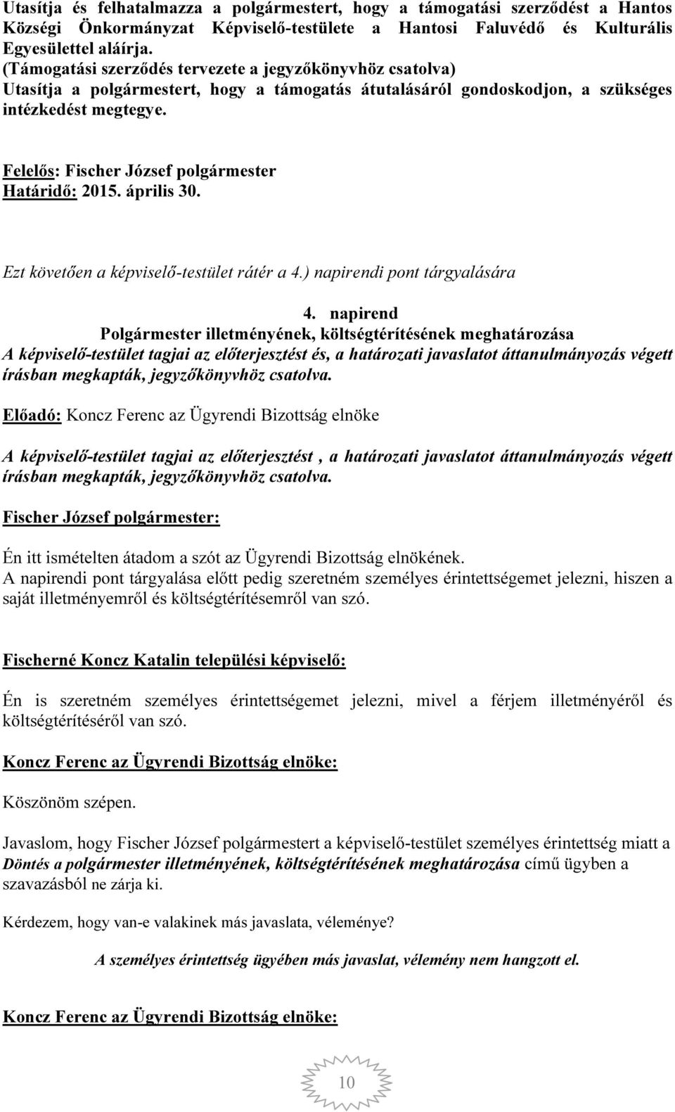 Felelős: Fischer József polgármester Határidő: 2015. április 30. Ezt követően a képviselő-testület rátér a 4.) napirendi pont tárgyalására 4.