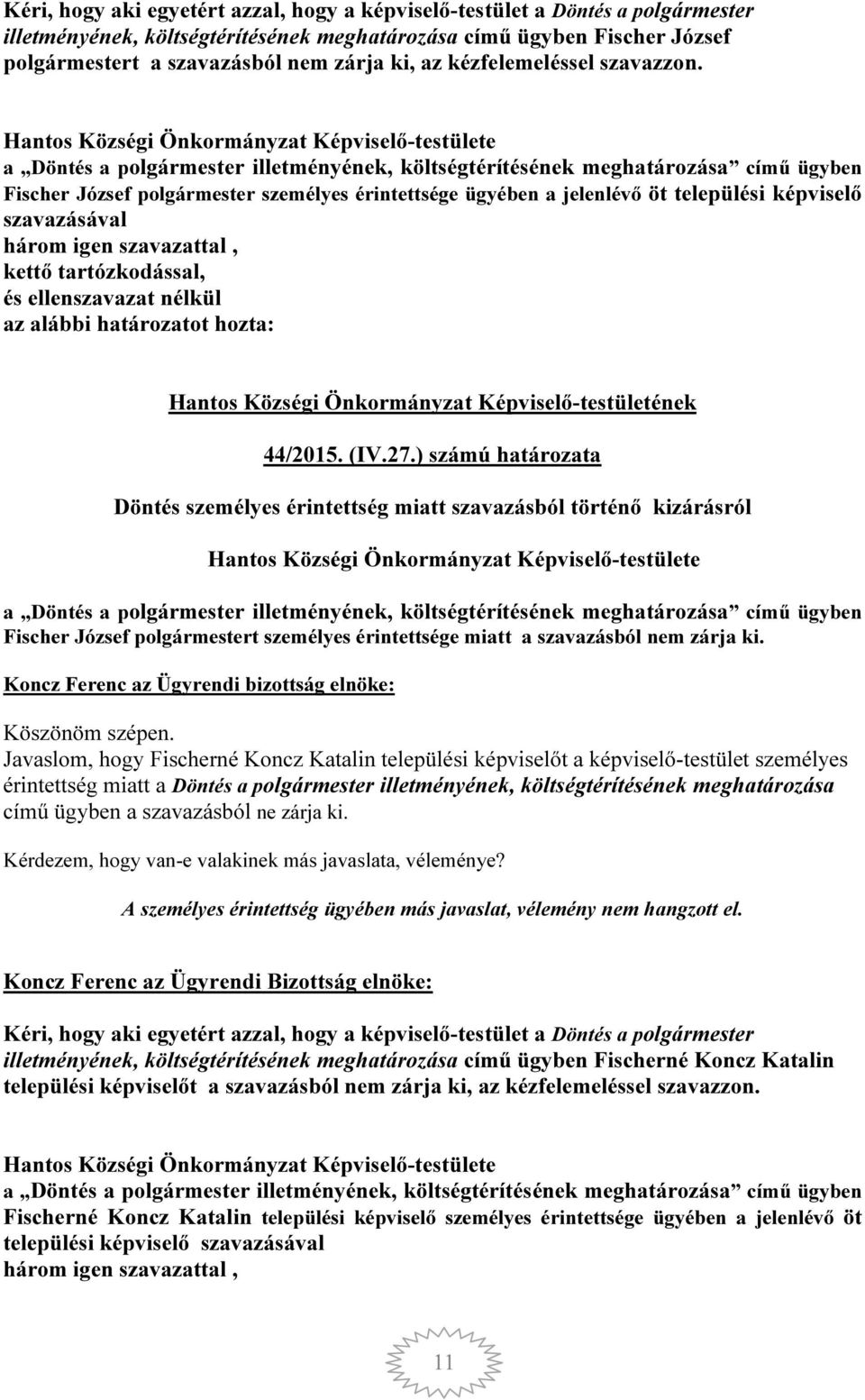 Hantos Községi Önkormányzat Képviselő-testülete a Döntés a polgármester illetményének, költségtérítésének meghatározása című ügyben Fischer József polgármester személyes érintettsége ügyében a