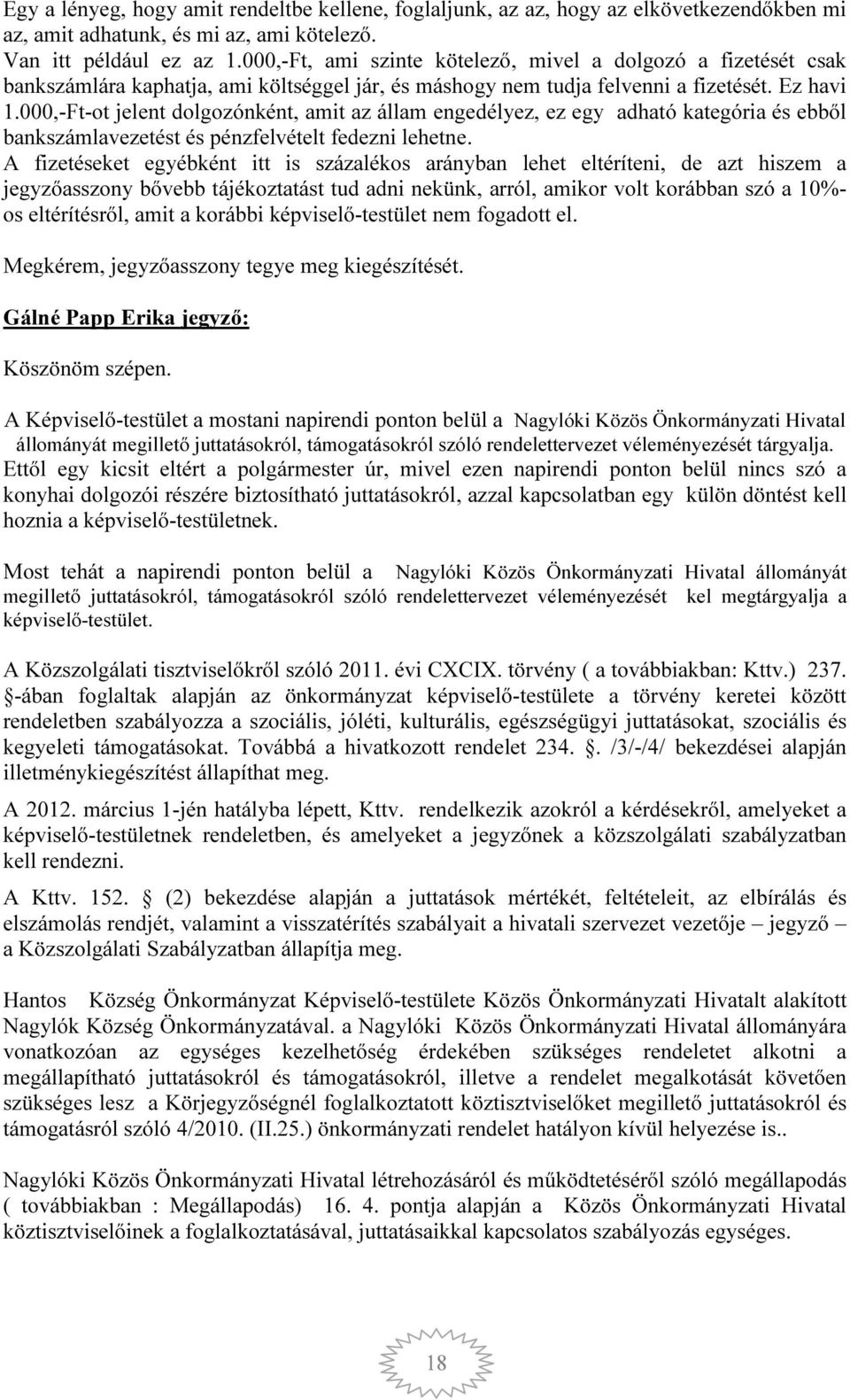 000,-Ft-ot jelent dolgozónként, amit az állam engedélyez, ez egy adható kategória és ebből bankszámlavezetést és pénzfelvételt fedezni lehetne.