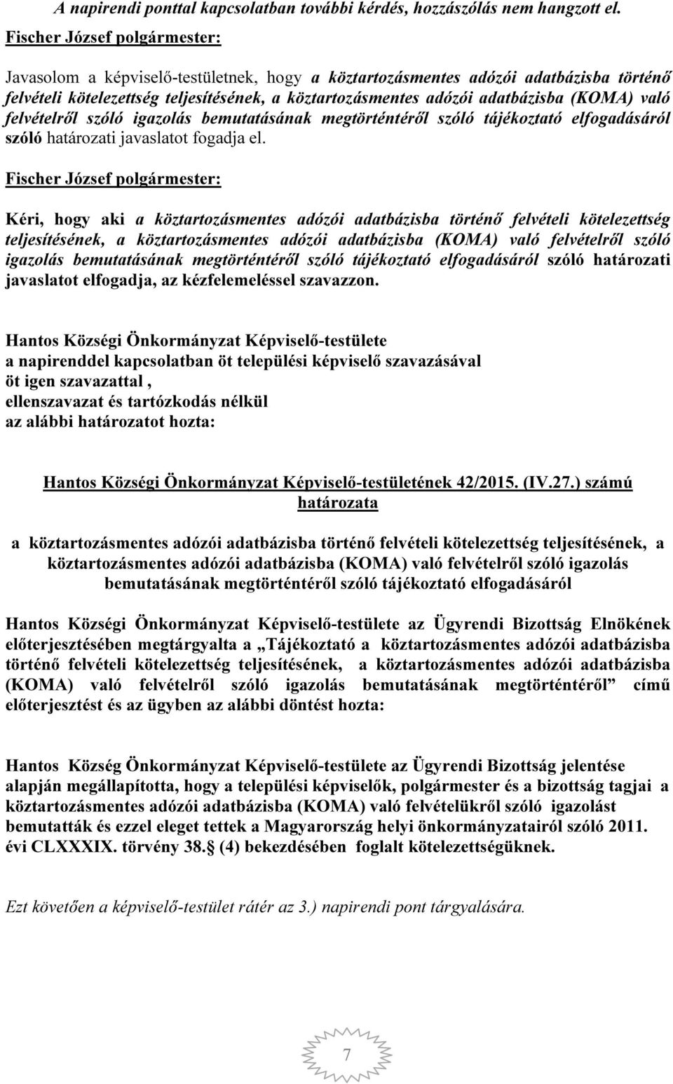 igazolás bemutatásának megtörténtéről szóló tájékoztató elfogadásáról szóló határozati javaslatot fogadja el.