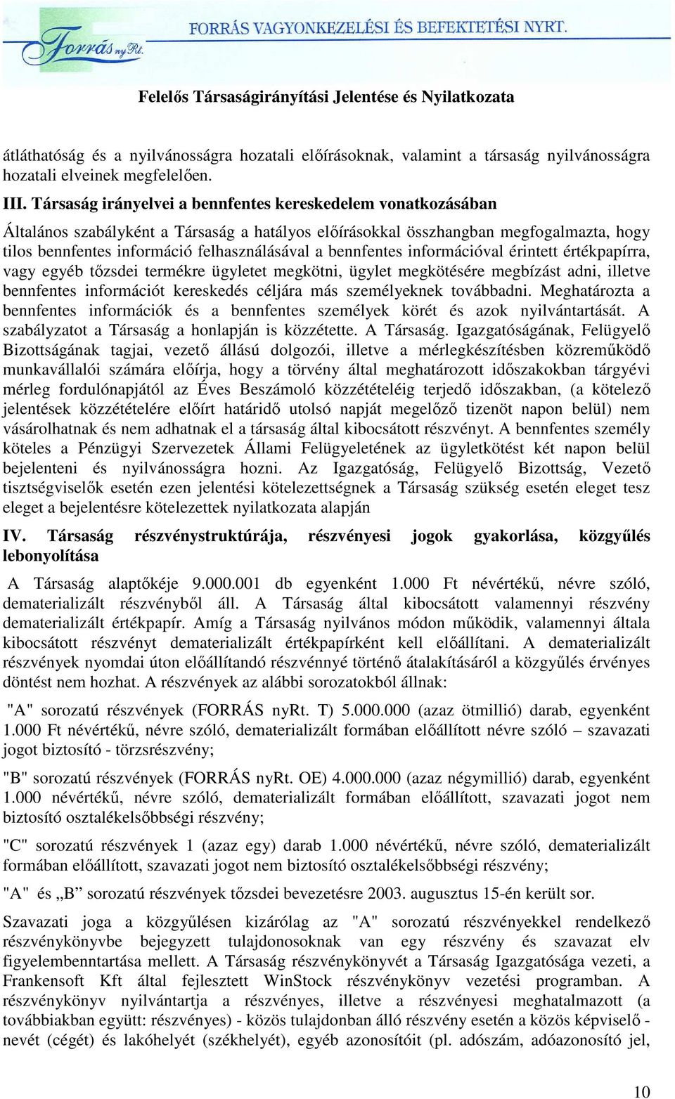 bennfentes információval érintett értékpapírra, vagy egyéb tızsdei termékre ügyletet megkötni, ügylet megkötésére megbízást adni, illetve bennfentes információt kereskedés céljára más személyeknek