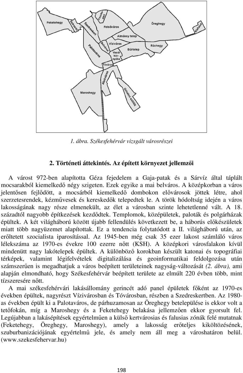 A középkorban a város jelentősen fejlődött, a mocsárból kiemelkedő dombokon elővárosok jöttek létre, ahol szerzetesrendek, kézművesek és kereskedők telepedtek le.
