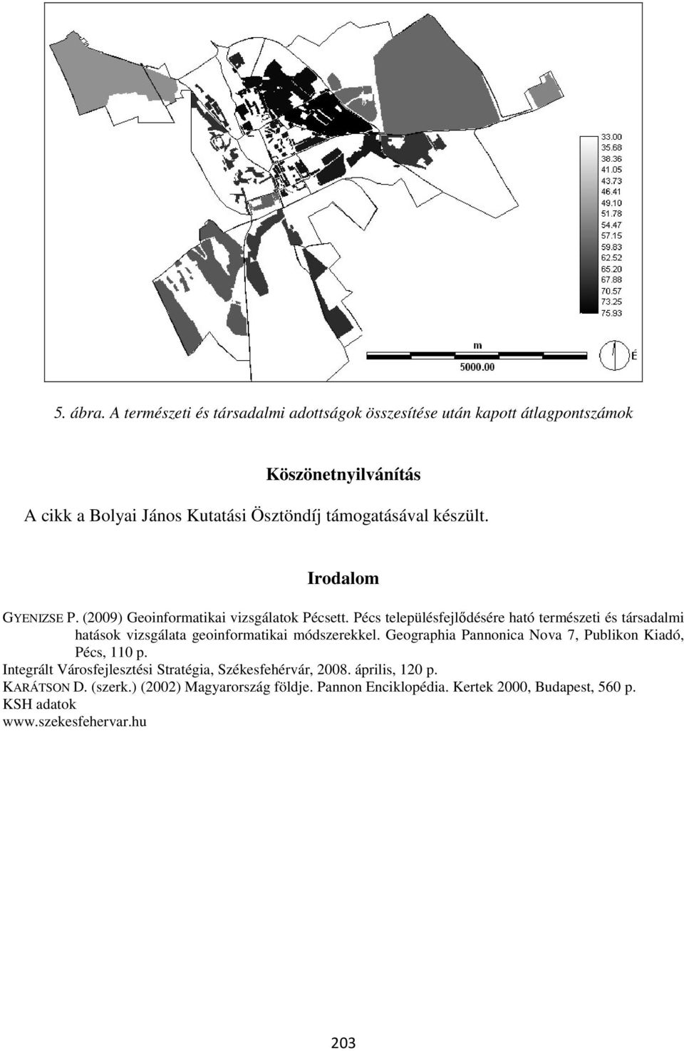 készült. Irodalom GYENIZSE P. (2009) Geoinformatikai vizsgálatok Pécsett.