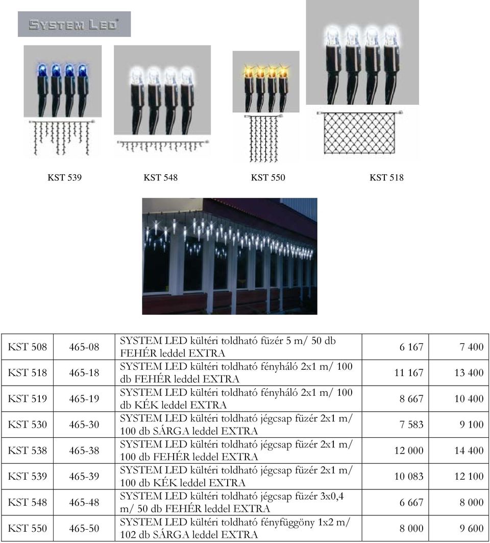 2x1 m/ 100 db SÁRGA leddel EXTRA SYSTEM LED kültéri toldható jégcsap füzér 2x1 m/ 100 db FEHÉR leddel EXTRA SYSTEM LED kültéri toldható jégcsap füzér 2x1 m/ 100 db KÉK leddel EXTRA SYSTEM LED kültéri