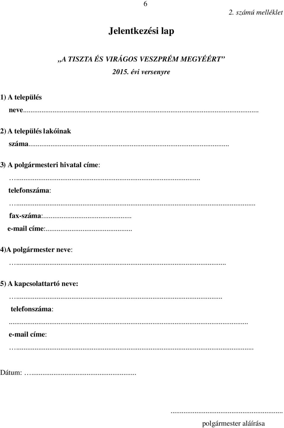 .. 3) A polgármesteri hivatal címe:... telefonszáma:... fax-száma:... e-mail címe:.