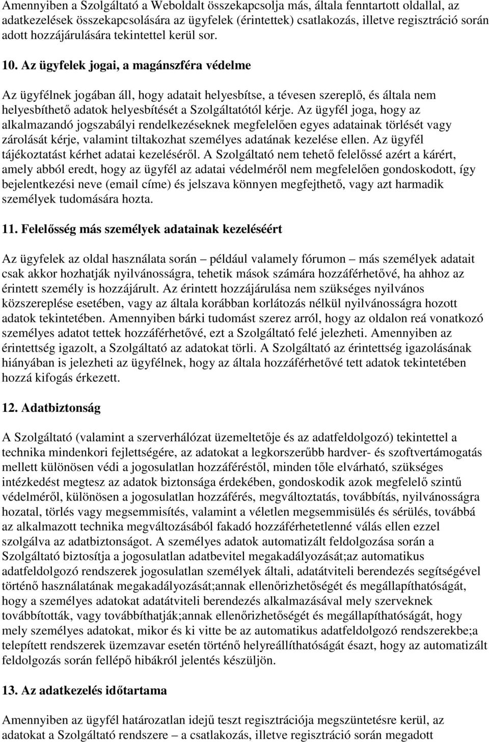 Az ügyfelek jogai, a magánszféra védelme Az ügyfélnek jogában áll, hogy adatait helyesbítse, a tévesen szereplő, és általa nem helyesbíthető adatok helyesbítését a Szolgáltatótól kérje.
