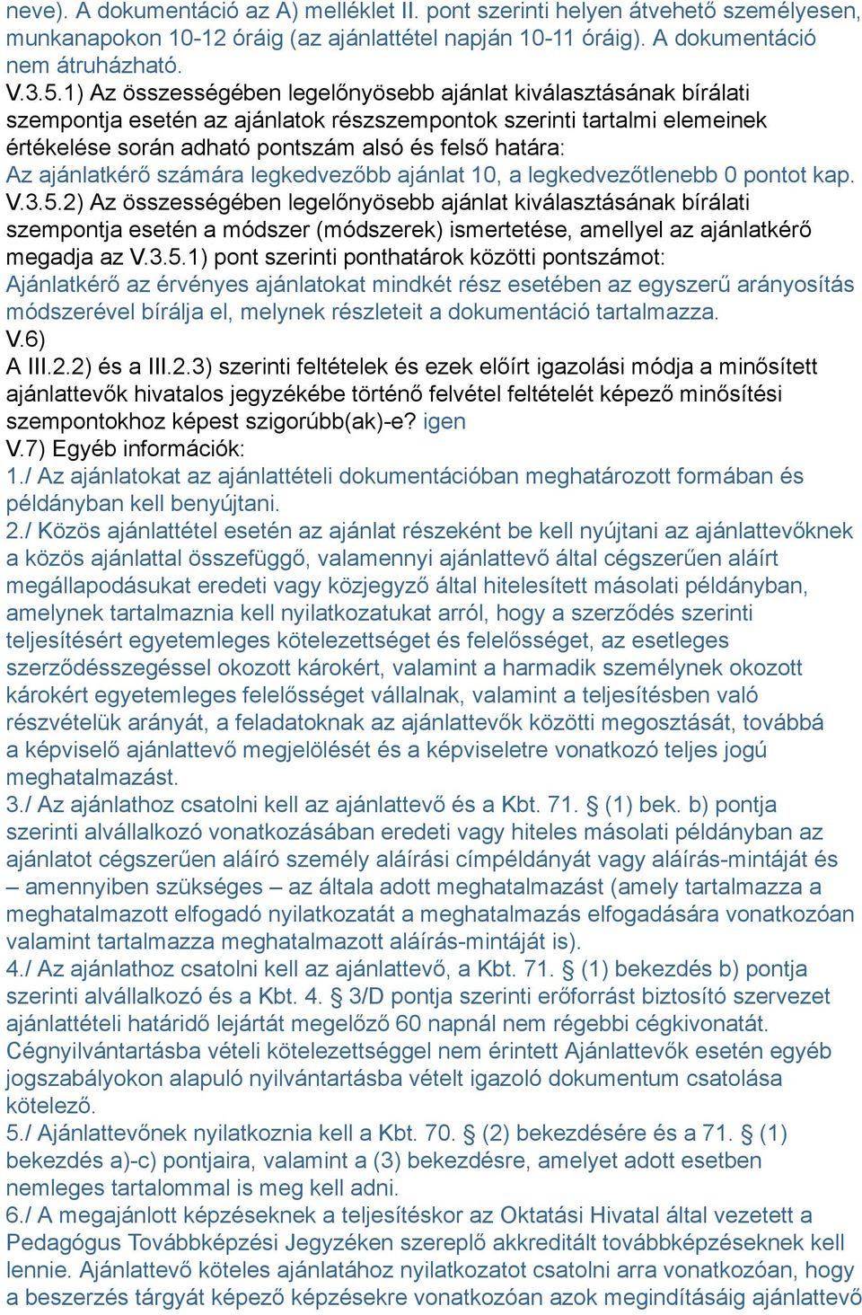 ajánlatkérő számára legkedvezőbb ajánlat 10, a legkedvezőtlenebb 0 pontot kap. V.3.5.