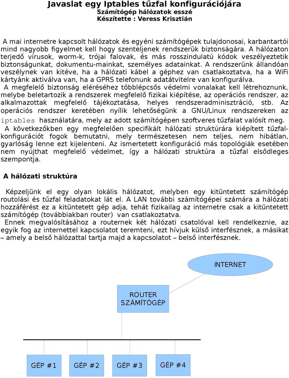 A hálózaton terjedő vírusok, worm-k, trójai falovak, és más rosszindulatú kódok veszélyeztetik biztonságunkat, dokumentu-mainkat, személyes adatainkat.