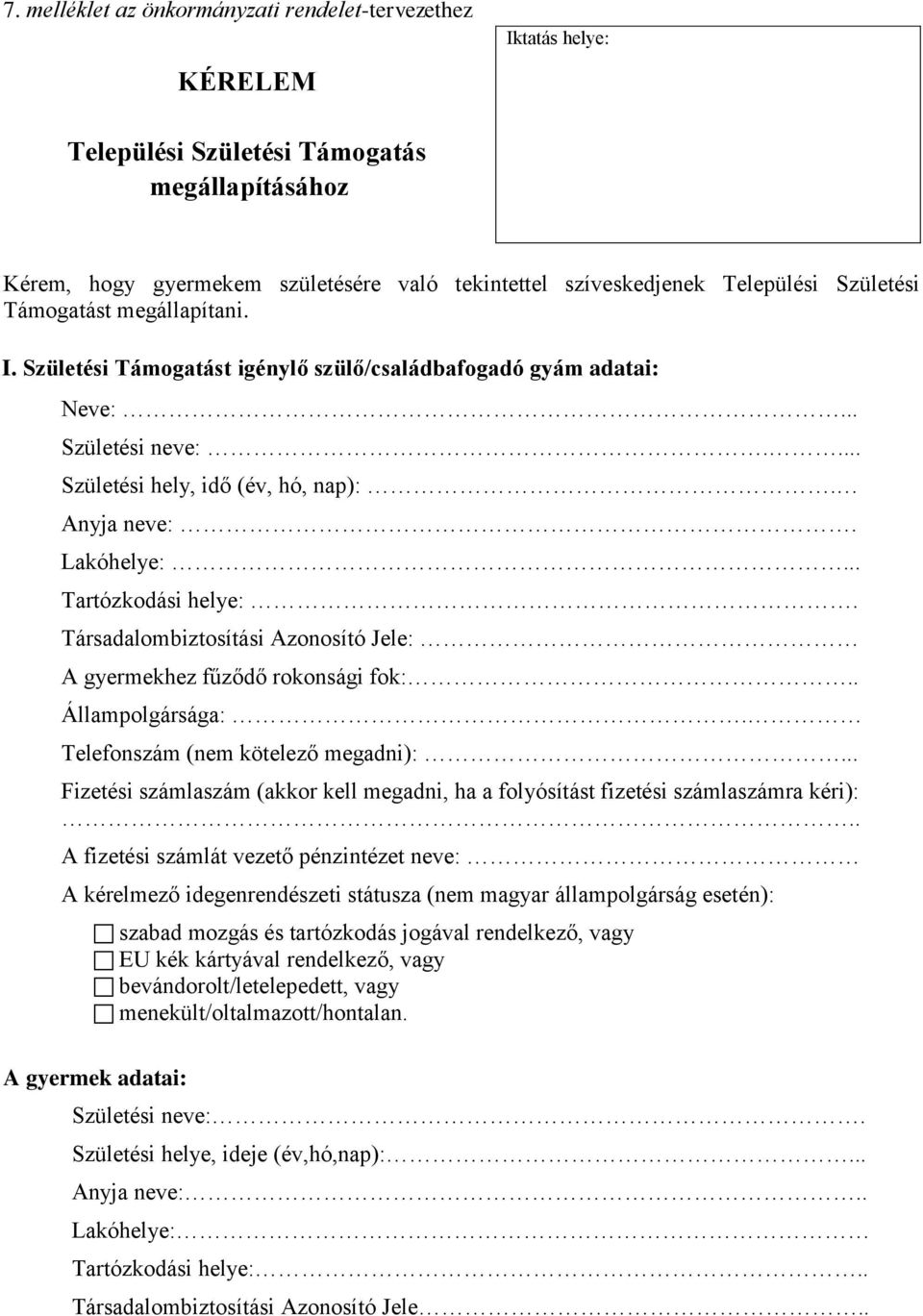 .. Tartózkodási helye:. Társadalombiztosítási Azonosító Jele: A gyermekhez fűződő rokonsági fok:.. Állampolgársága:. Telefonszám (nem kötelező megadni):.