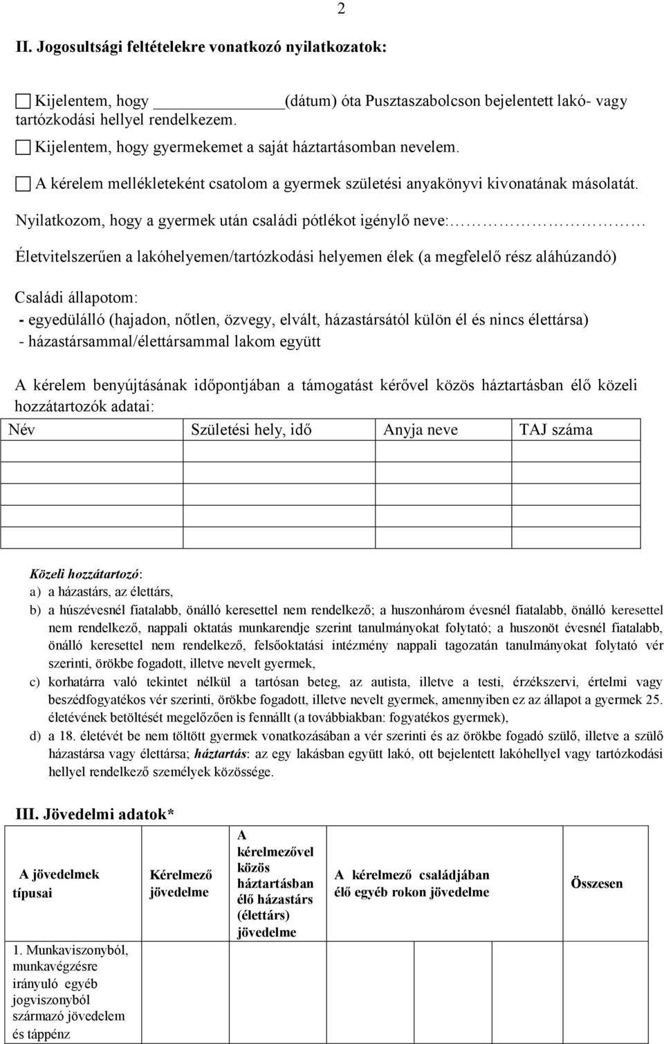 Nyilatkozom, hogy a gyermek után családi pótlékot igénylő neve: Életvitelszerűen a lakóhelyemen/tartózkodási helyemen élek (a megfelelő rész aláhúzandó) Családi állapotom: - egyedülálló (hajadon,