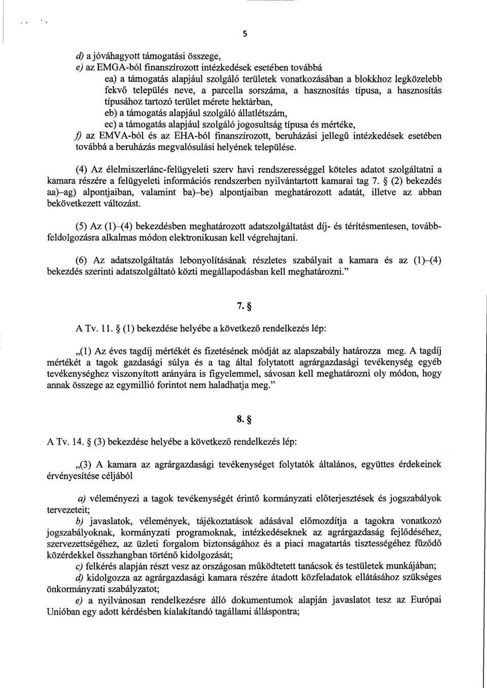 jogosultság típusa és mértéke, fi az EMVA-ból és az EHA-ból finanszírozott, beruházási jelleg ű intézkedések esetében továbbá a beruházás megvalósulási helyének települése.