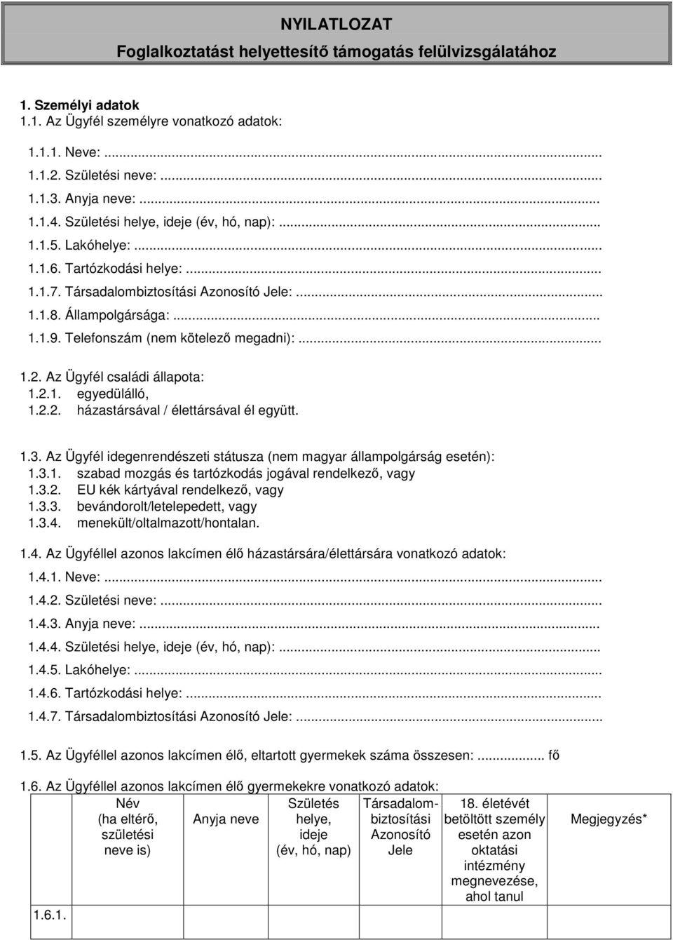 Telefonszám (nem kötelező megadni):... 1.2. Az Ügyfél családi állapota: 1.2.1. egyedülálló, 1.2.2. házastársával / élettársával él együtt. 1.3.