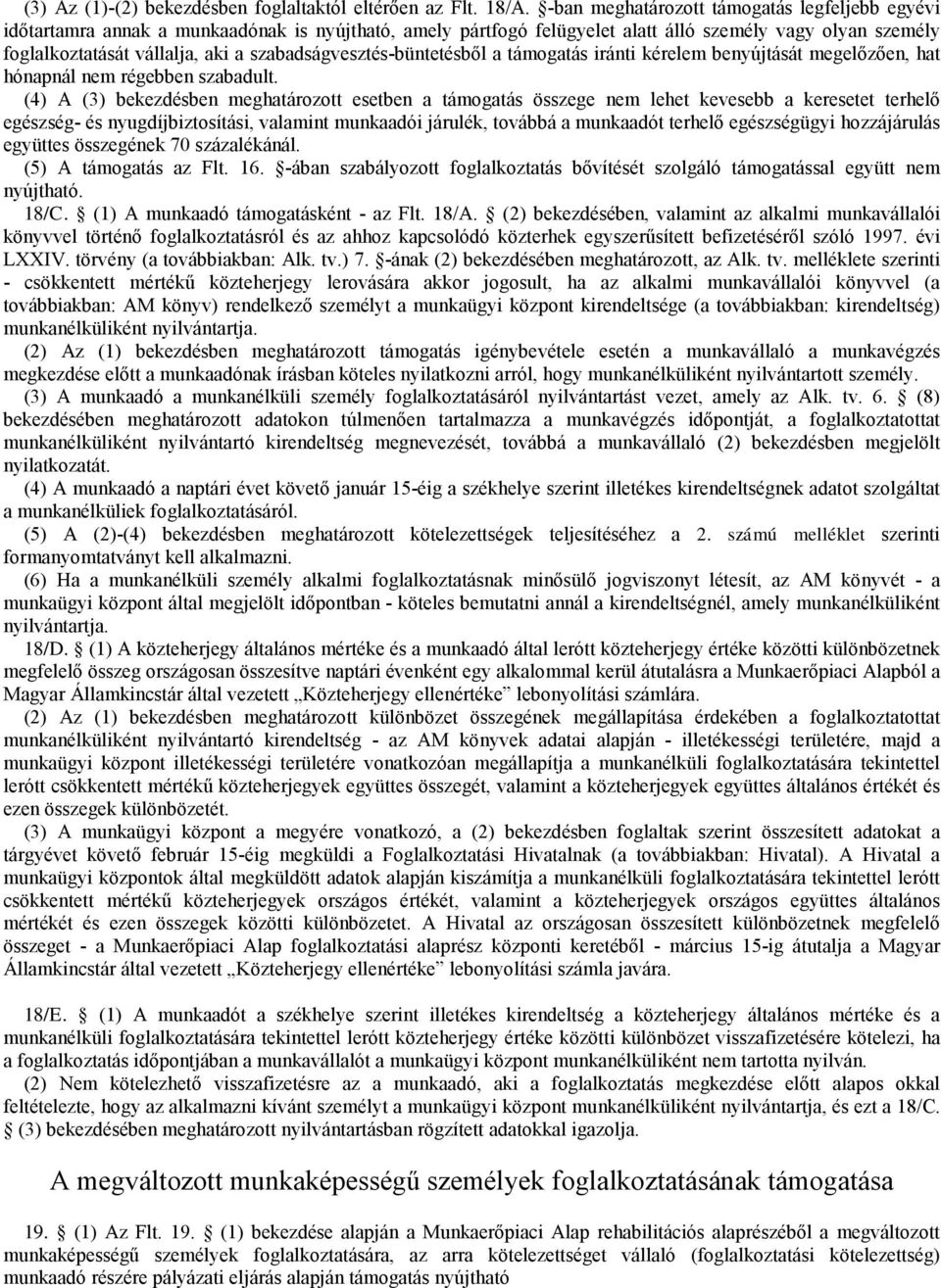 szabadságvesztés-büntetésből a támogatás iránti kérelem benyújtását megelőzően, hat hónapnál nem régebben szabadult.