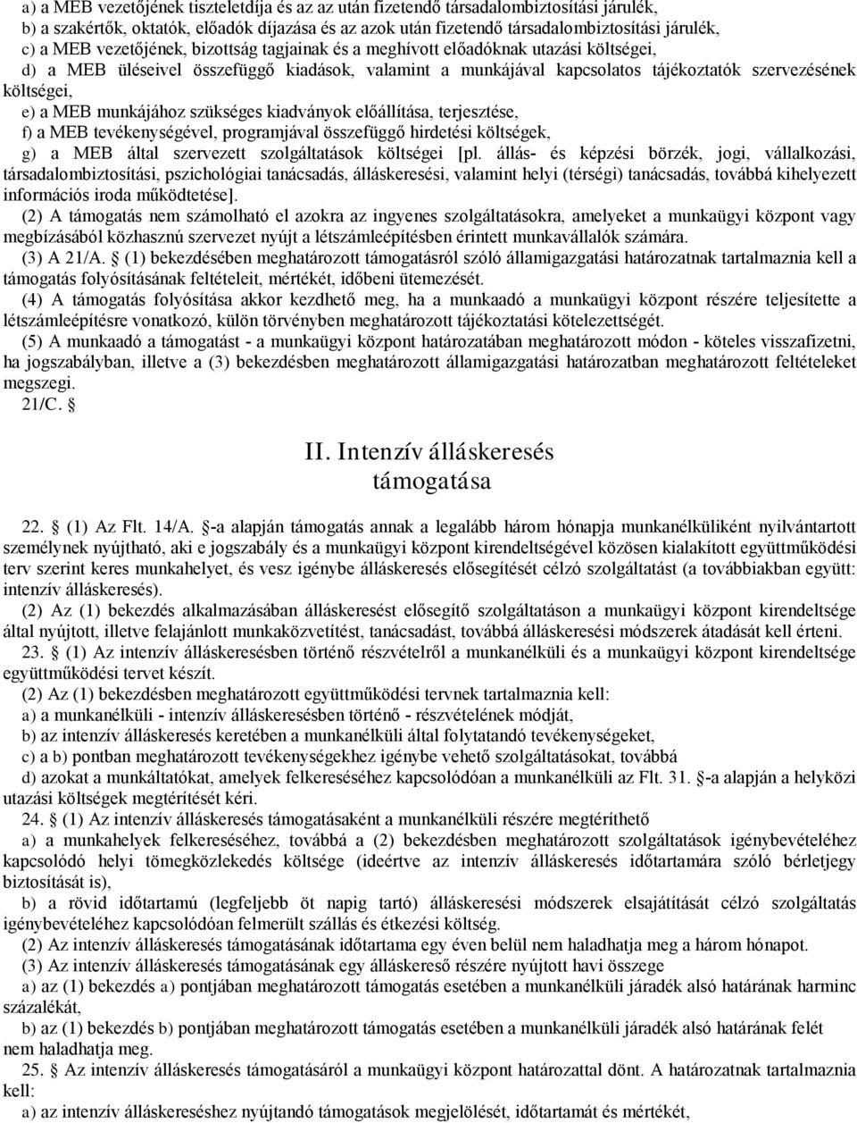 munkájához szükséges kiadványok előálítása, terjesztése, f)a MEB tevékenységével, programjával öszefüggő hirdetési költségek, g) a MEB által szervezett szolgáltatások költségei [pl.