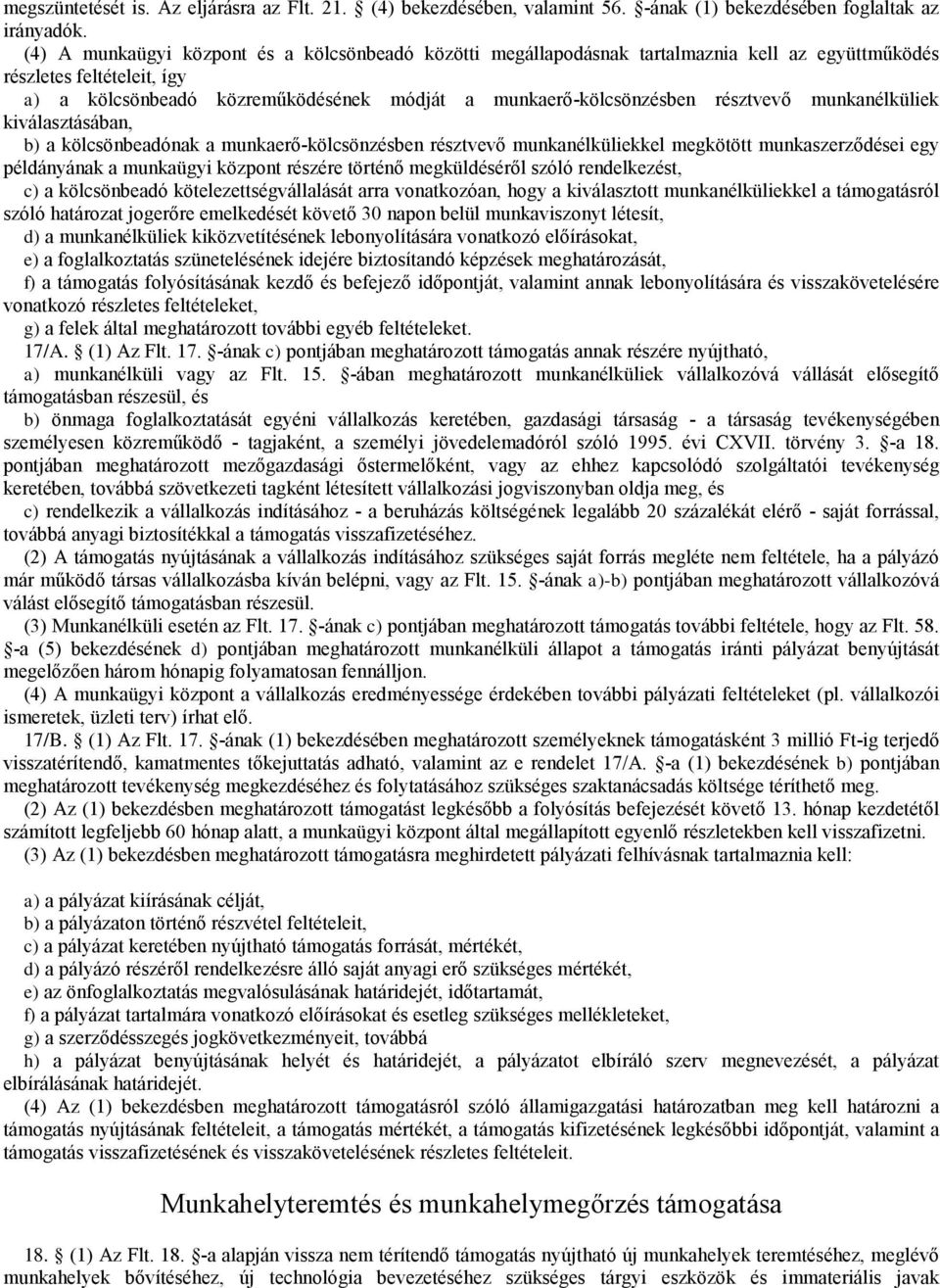 résztvevő munkanélküliek kiválasztásában, b) a kölcsönbeadónaka munkaerő-kölcsönzésben résztvevő munkanélküliekkel megkötöt munkaszerződései egy példányának a munkaügyi központ részére történő