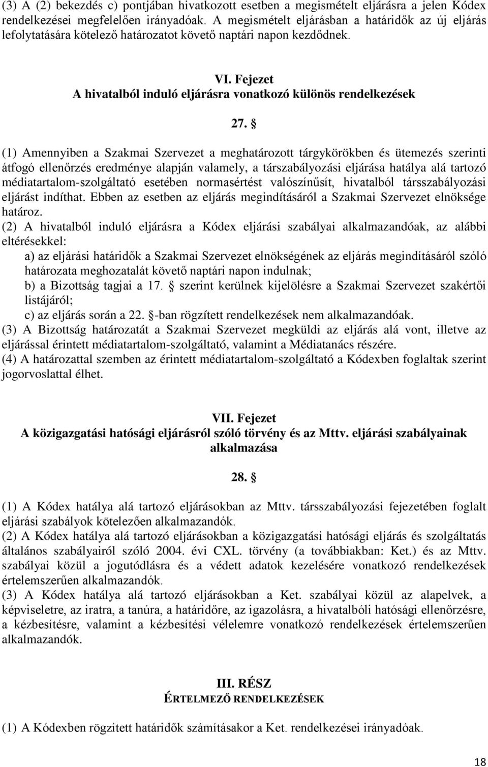 (1) Amennyiben a Szakmai Szervezet a meghatározott tárgykörökben és ütemezés szerinti átfogó ellenőrzés eredménye alapján valamely, a társzabályozási eljárása hatálya alá tartozó