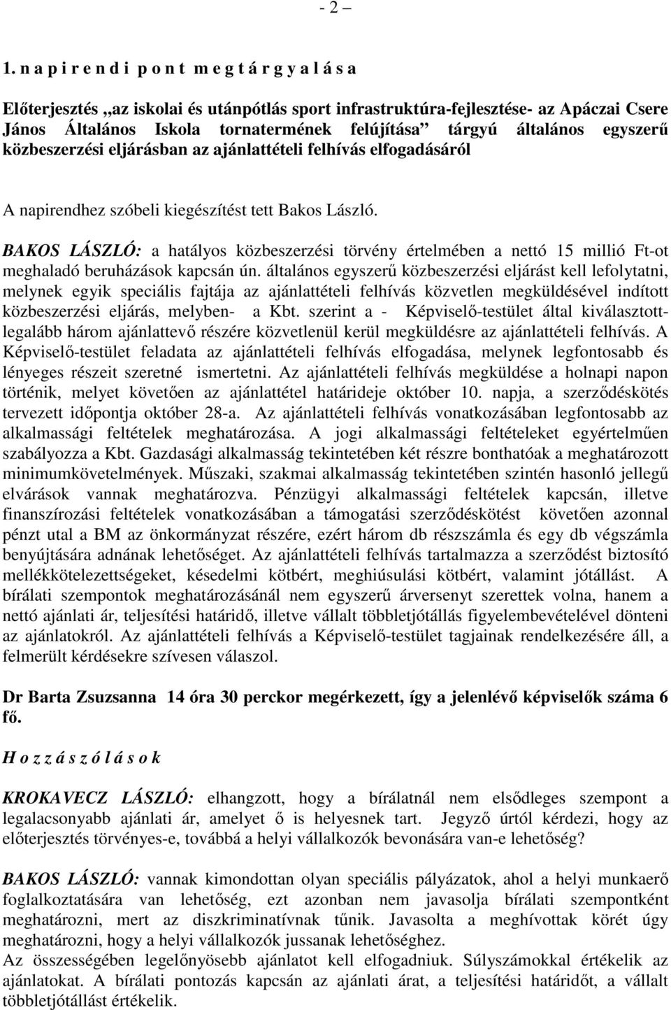 általános egyszerő közbeszerzési eljárásban az ajánlattételi felhívás elfogadásáról A napirendhez szóbeli kiegészítést tett Bakos László.