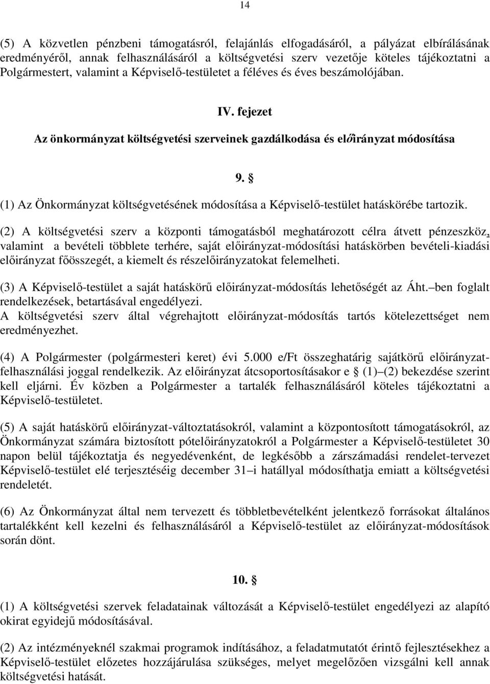 fejezet Az önkormányzat költségvetési szerveinek gazdálkodása és előirányzat módosítása (1) Az Önkormányzat költségvetésének módosítása a Képviselő-testület hatáskörébe tartozik. 9.