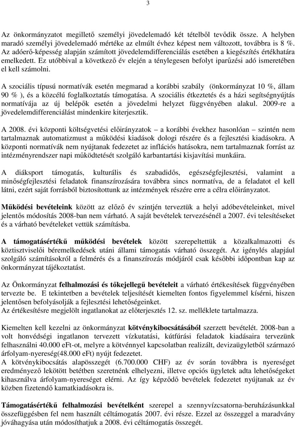 Ez utóbbival a következő év elején a ténylegesen befolyt iparűzési adó ismeretében el kell számolni.
