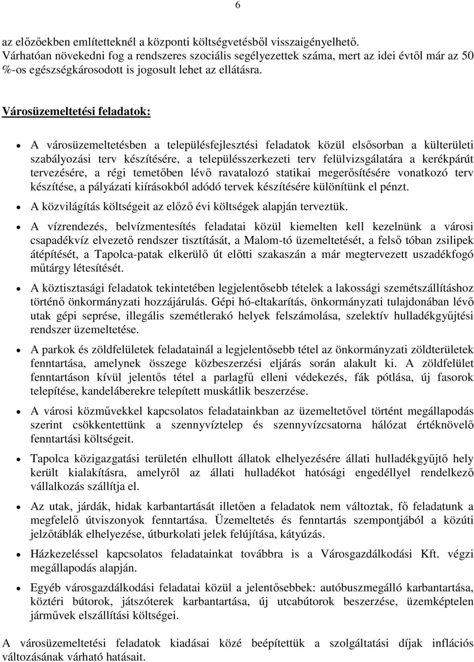 Városüzemeltetési feladatok: A városüzemeltetésben a településfejlesztési feladatok közül elsősorban a külterületi szabályozási terv készítésére, a településszerkezeti terv felülvizsgálatára a
