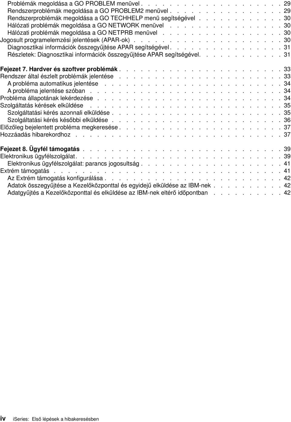 .................... 30 Diagnosztikai információk összegyűjtése APAR segítségéel................ 31 Részletek: Diagnosztikai információk összegyűjtése APAR segítségéel............ 31 Fejezet 7.