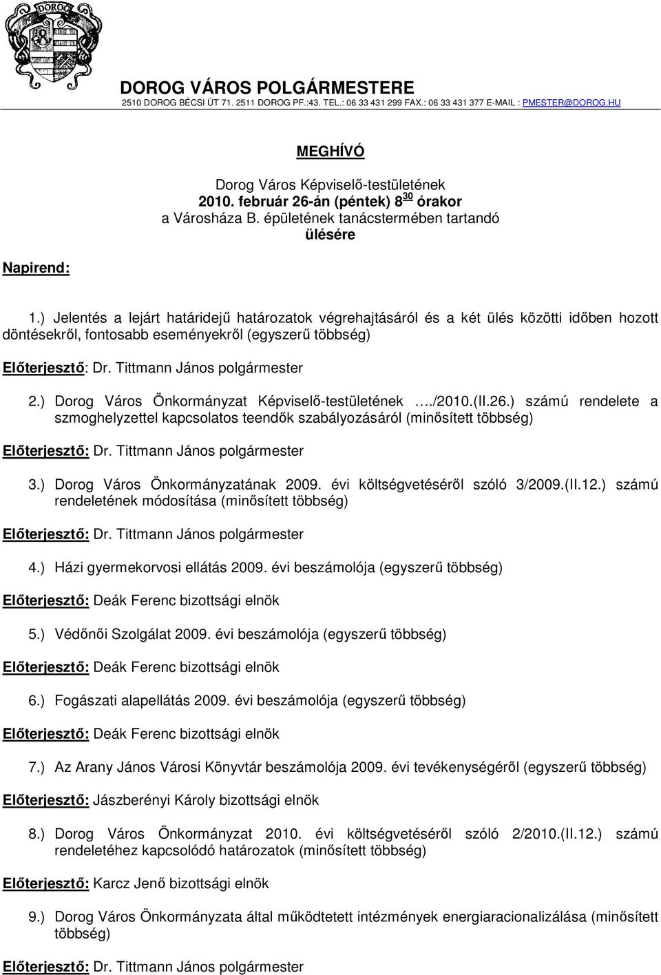 ) Jelentés a lejárt határidejő határozatok végrehajtásáról és a két ülés közötti idıben hozott döntésekrıl, fontosabb eseményekrıl (egyszerő többség) Elıterjesztı: Dr. Tittmann János polgármester 2.