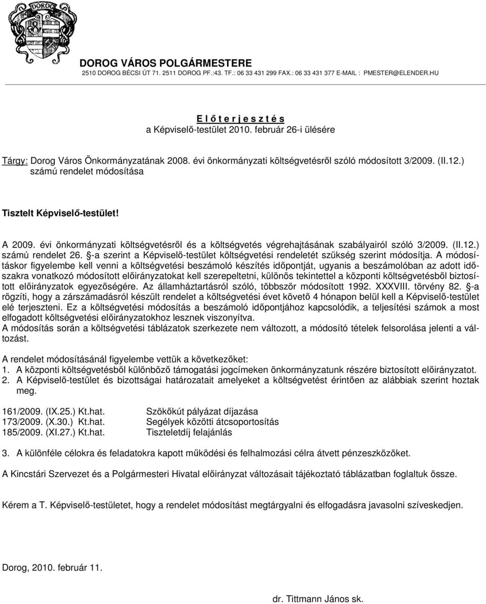 évi önkormányzati költségvetésrıl és a költségvetés végrehajtásának szabályairól szóló 3/2009. (II.12.) számú rendelet 26.