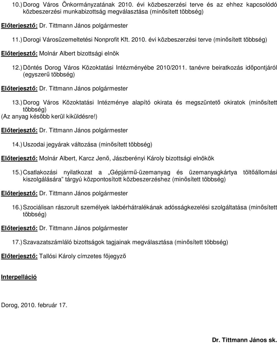 tanévre beiratkozás idıpontjáról (egyszerő többség) Elıterjesztı: Dr. Tittmann János polgármester 13.