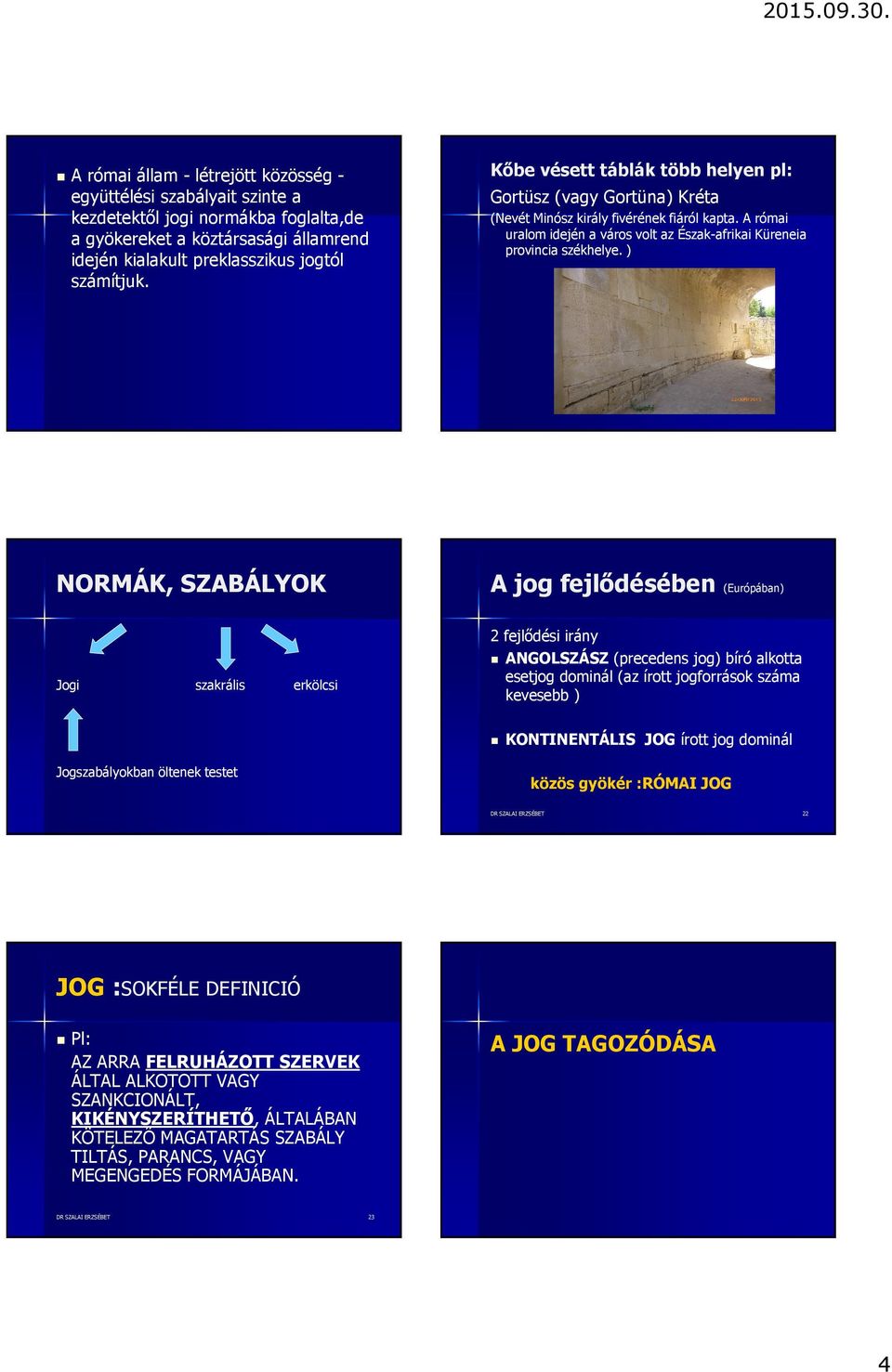 ) NORMÁK, SZABÁLYOK A jog fejlődésében (Európában) Jogi szakrális erkölcsi 2 fejlődési irány ANGOLSZÁSZ (precedens jog) bíró alkotta esetjog dominál (az írott jogforrások száma kevesebb )