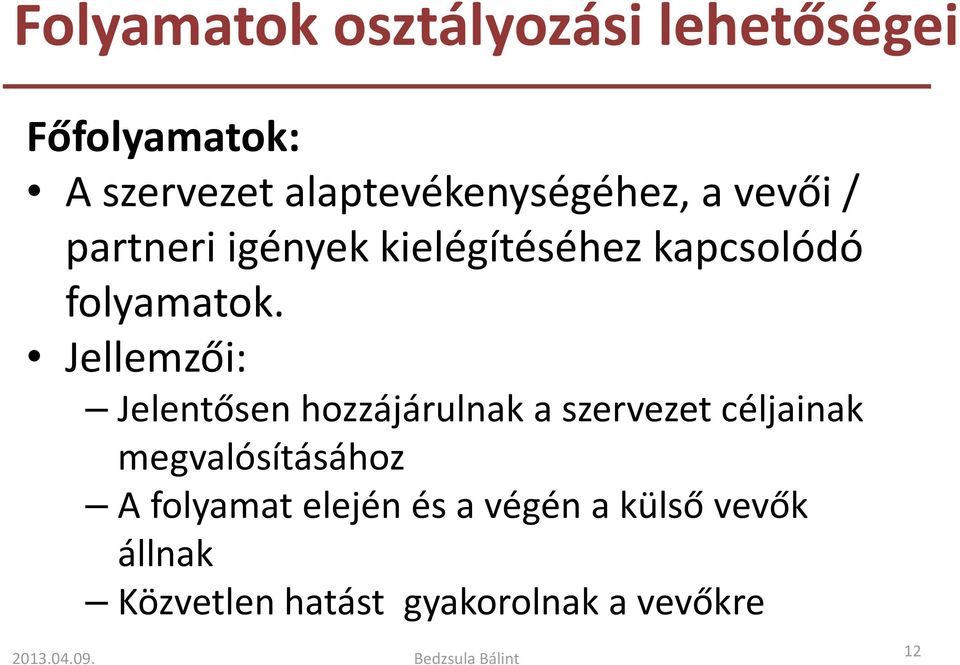 Jellemzői: Jelentősen hozzájárulnak a szervezet céljainak megvalósításához A folyamat