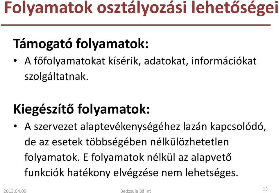 Kiegészítőfolyamatok: A szervezet alaptevékenységéhez lazán kapcsolódó, de az esetek