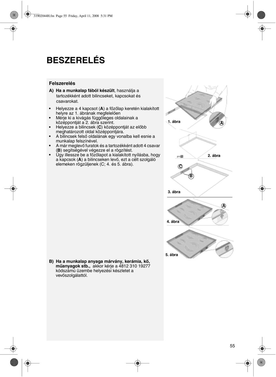 Helyezze a bilincsek (C) középpontját az előbb meghatározott oldal középpontjára. A bilincsek felső oldalának egy vonalba kell esnie a munkalap felszínével.