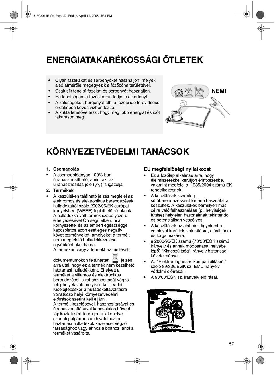 A kukta lehetővé teszi, hogy még több energiát és időt takarítson meg. NEM! KÖRNYEZETVÉDELMI TANÁCSOK 1.