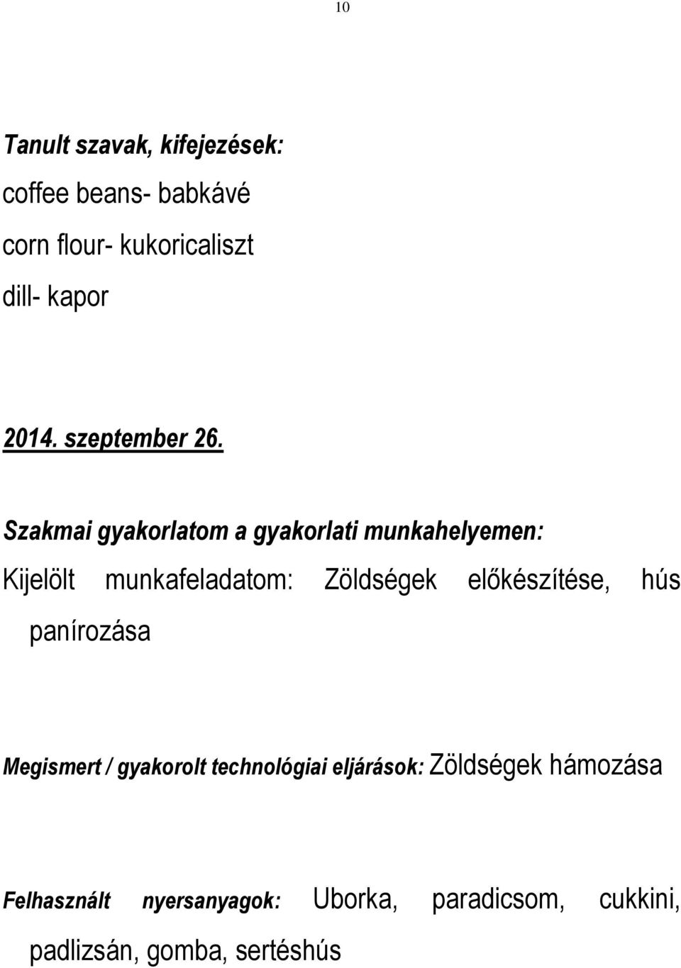 Szakmai gyakorlatom a gyakorlati munkahelyemen: Kijelölt munkafeladatom: Zöldségek