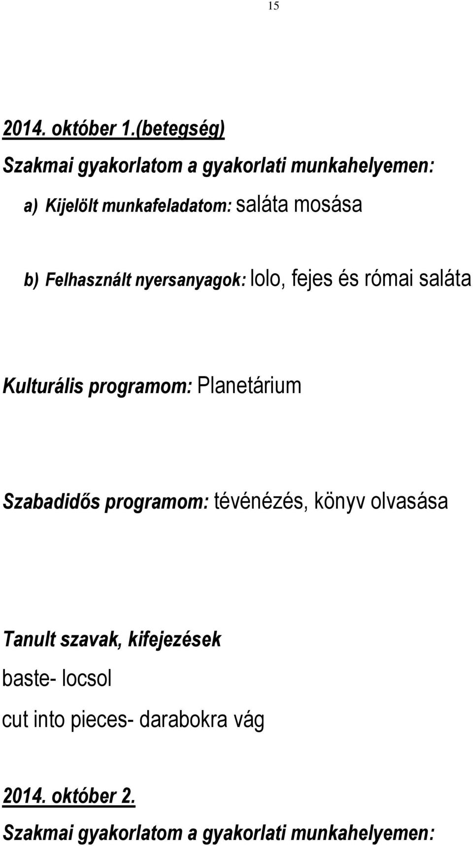 mosása b) Felhasznált nyersanyagok: lolo, fejes és római saláta Kulturális programom: Planetárium