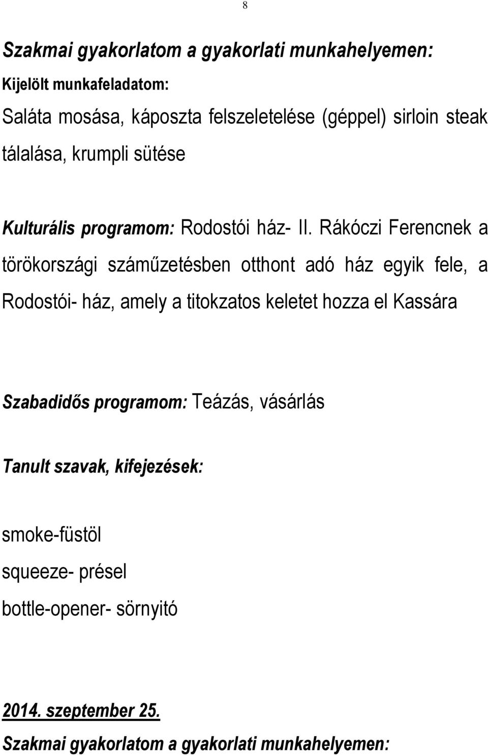 Rákóczi Ferencnek a törökországi száműzetésben otthont adó ház egyik fele, a Rodostói- ház, amely a titokzatos keletet hozza el