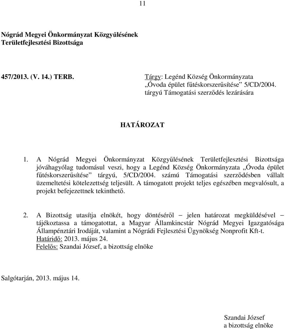A jóváhagyólag tudomásul veszi, hogy a Legénd Község Önkormányzata Óvoda épület fűtéskorszerűsítése tárgyú,