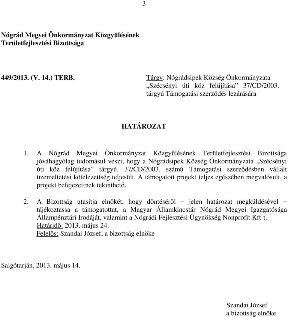 A jóváhagyólag tudomásul veszi, hogy a Nógrádsipek Község Önkormányzata Szécsényi úti köz felújítása tárgyú,