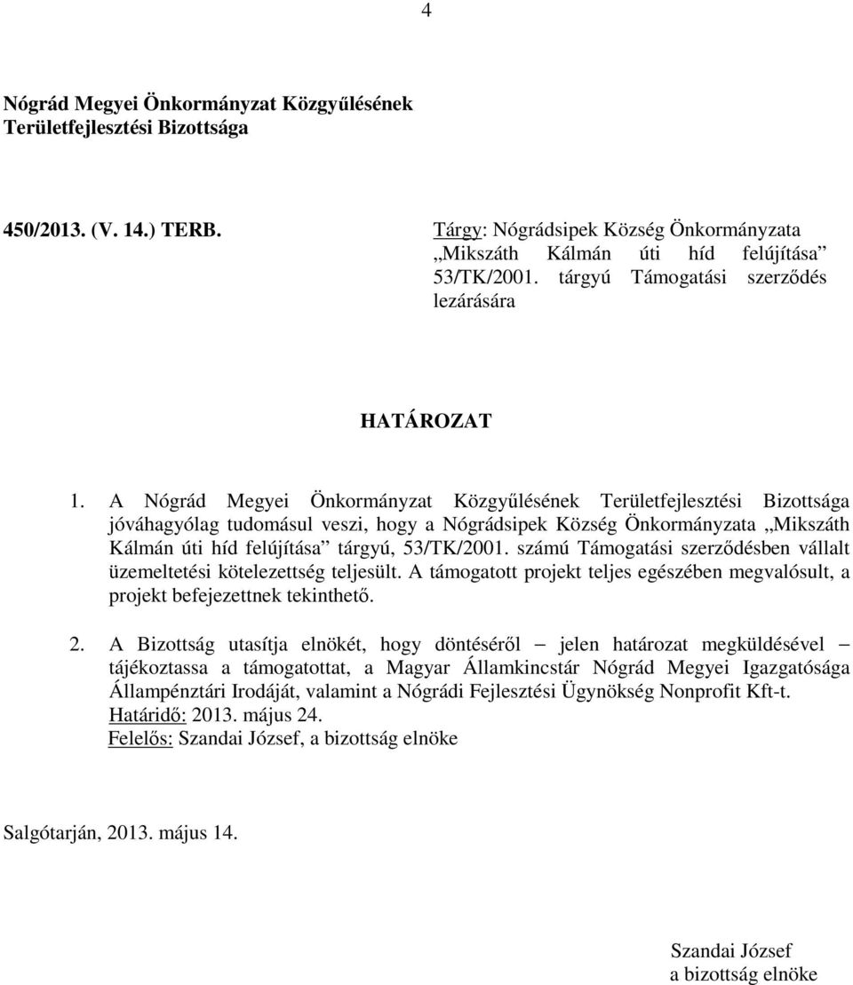 A jóváhagyólag tudomásul veszi, hogy a Nógrádsipek Község Önkormányzata Mikszáth Kálmán úti híd felújítása