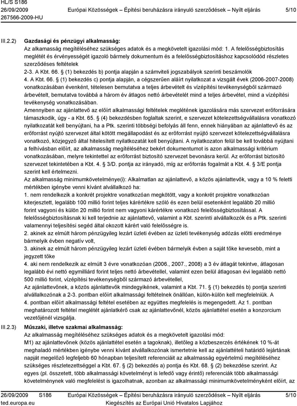 (1) bekezdés b) pontja alapján a számviteli jogszabályok szerinti beszámolók 4. A Kbt. 66.